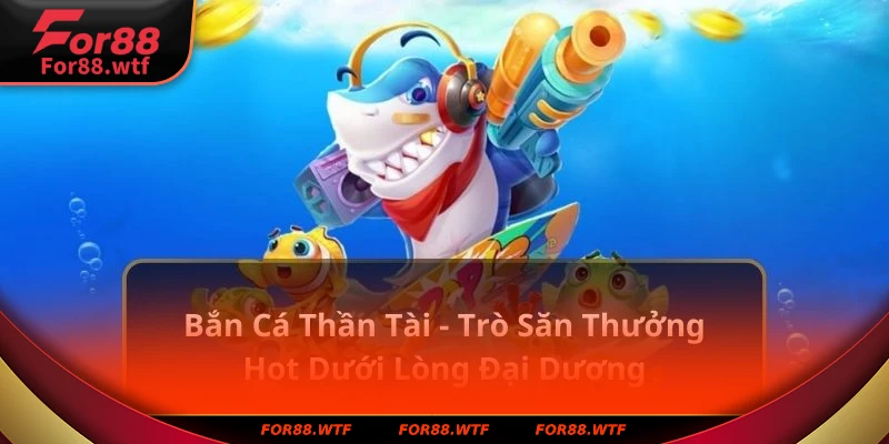 Bắn cá thần tài For88